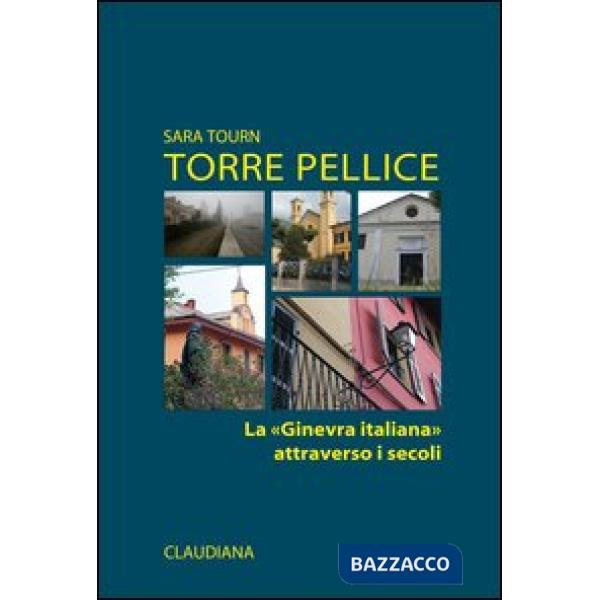 Torre Pellice. La «Ginevra italiana» attraverso i secoli