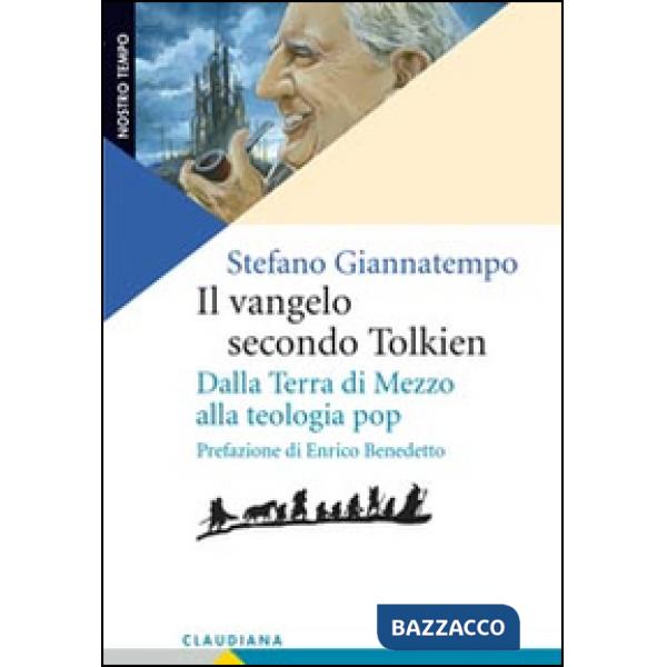 Vangelo secondo Tolkien. Dalla Terra di Mezzo alla teologia pop (Il)