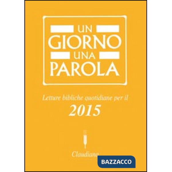 Giorno una parola. Letture bibliche quotidiane per il 2015 (Un)