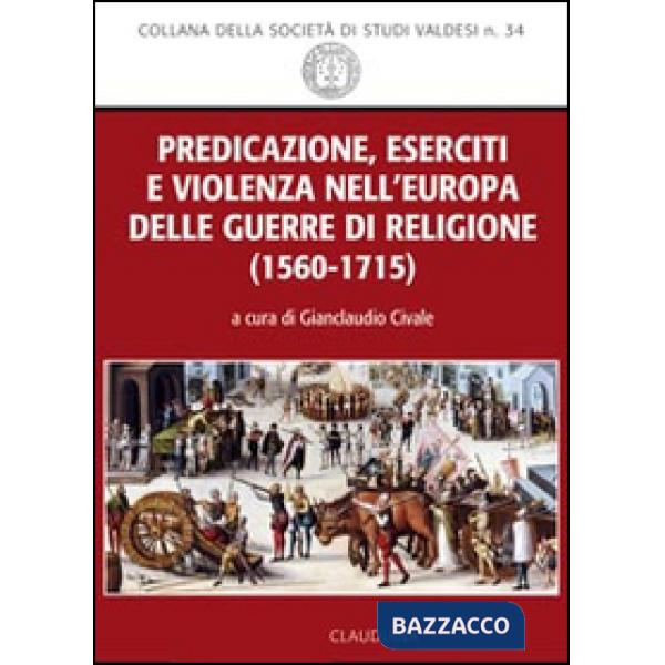 Predicazione, eserciti e violenza nell'Europa delle guerre di religione (1560-1715)