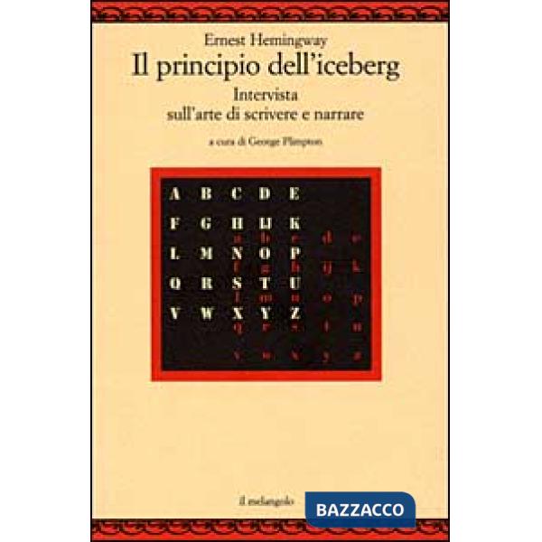Principio dell'iceberg. Intervista sull'arte di scrivere e narrare (Il)