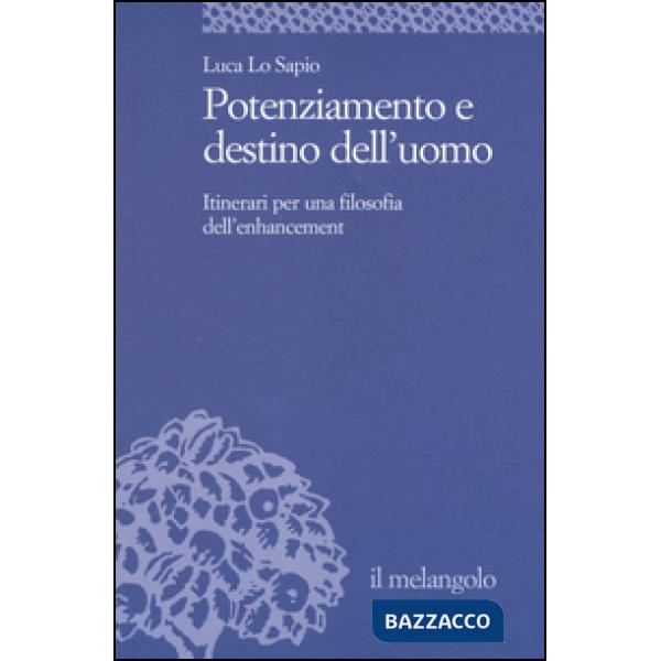 Potenziamento e destino dell'uomo. Itinerari per una filosofia dell'enhancement