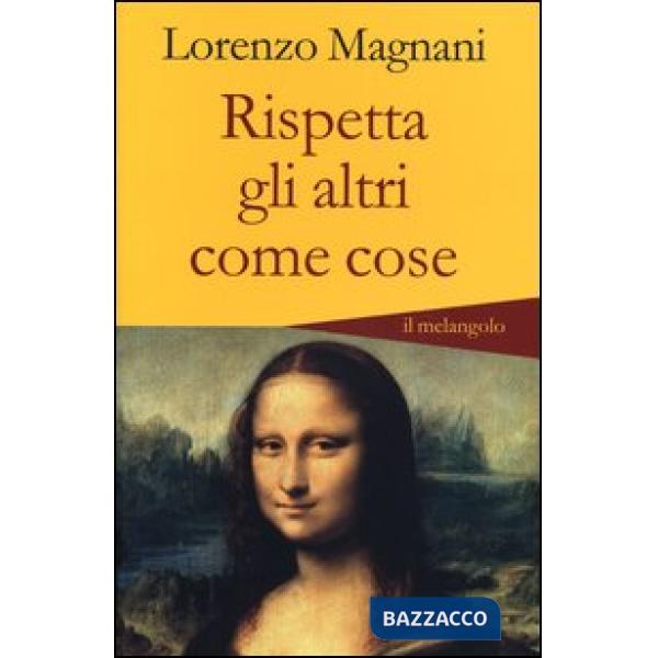 Rispetta gli altri come cose