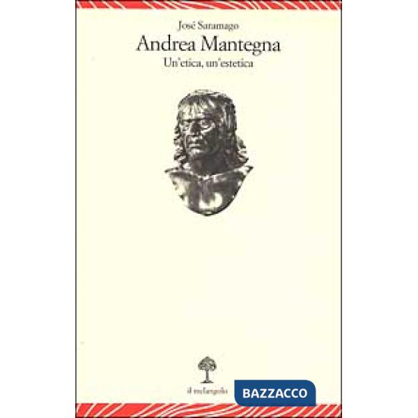 Andrea Mantegna. Un'etica, un'estetica