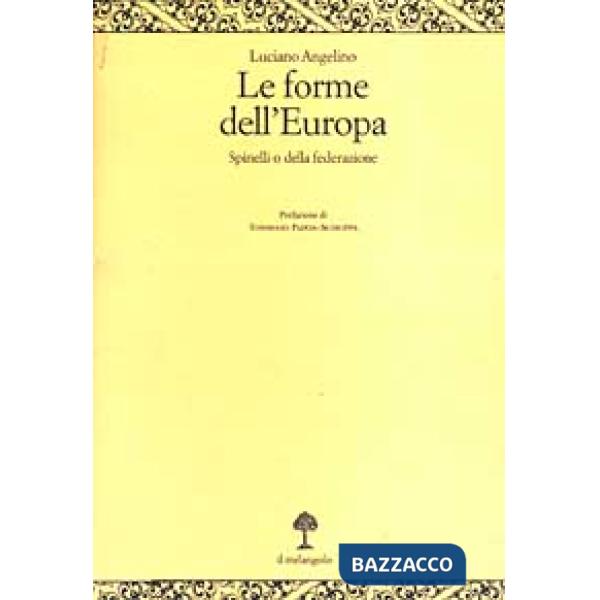 Forme dell'Europa. Spinelli o della federazione (Le)