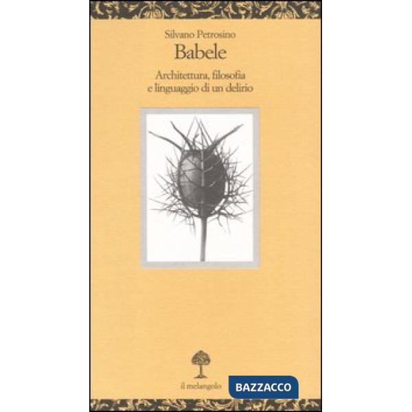 Babele. Architettura, filosofia e linguaggio di un delirio
