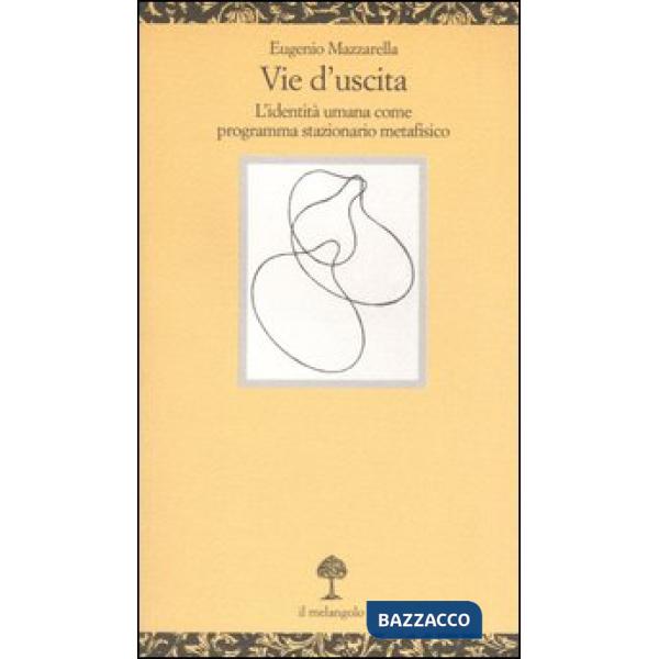 Vie d'uscita. L'identità umana come programma stazionario metafisico