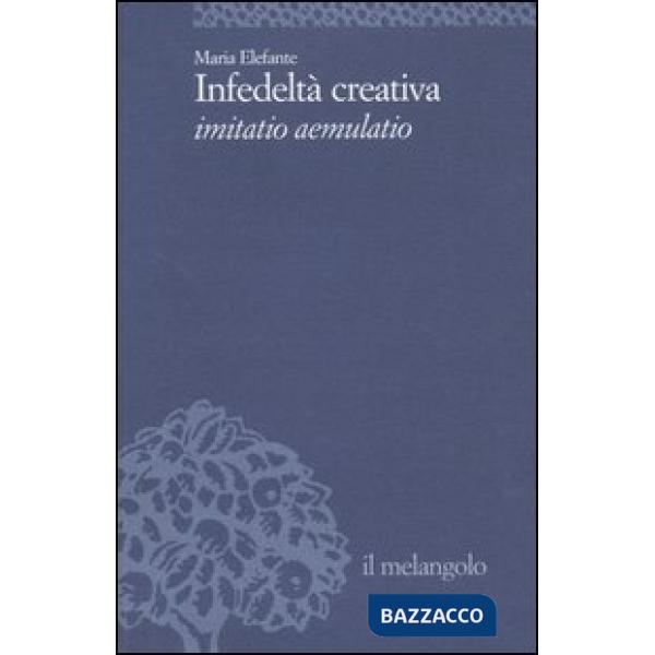 Infedeltà creativa. Imitatio aemulatio