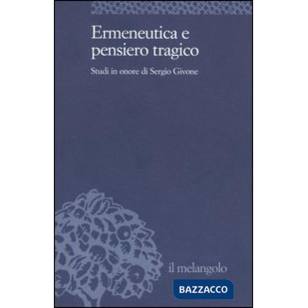 Ermeneutica e pensiero tragico. Studi in onore di Sergio Givone