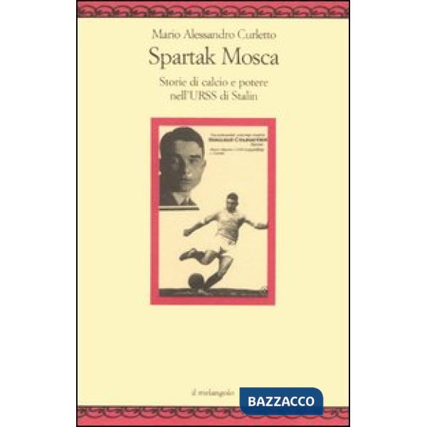 Spartak Mosca. Storie di calcio e potere nell'URSS di Stalin