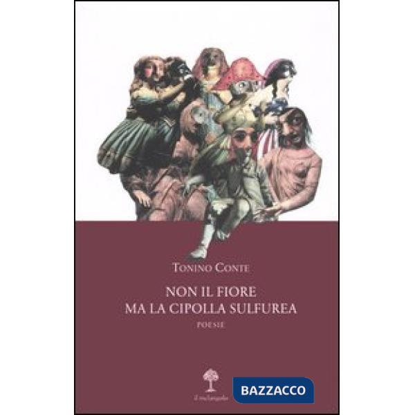 Non il fiore ma la cipolla sulfurea. Poesie