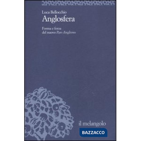 Anglosfera. Forma e forza del nuovo Pan-Anglismo