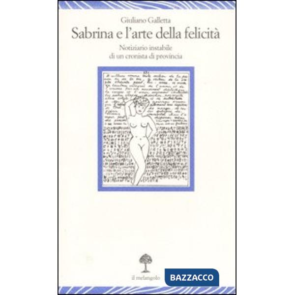 Sabrina e l'arte della felicità. Notiziario instabile di un cronista di provinci