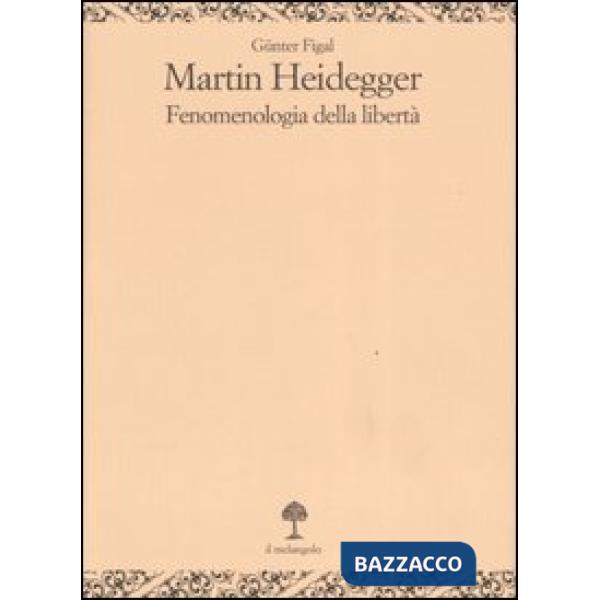 Martin Heidegger. Fenomenologia della libertà