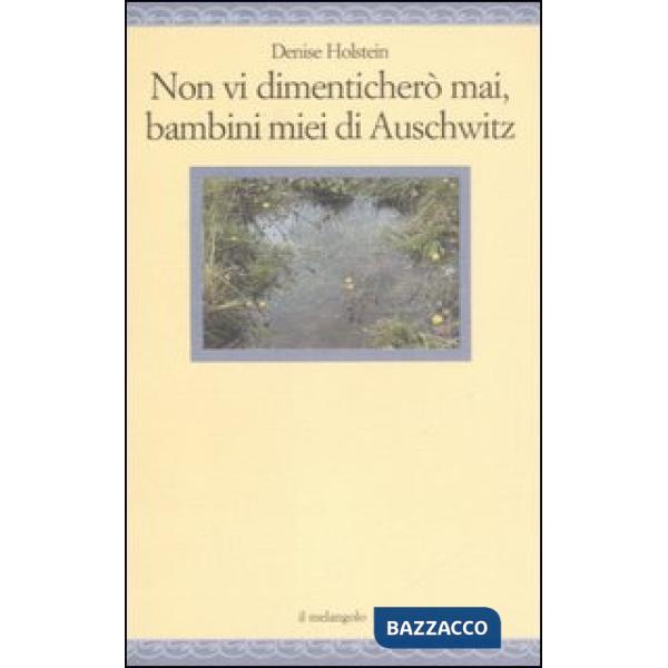 Non vi dimenticherò mai, bambini miei di Auschwitz