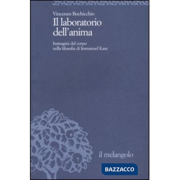 Laboratorio dell'anima. Immagini del corpo nella filosofia di Immanuel Kant (Il)