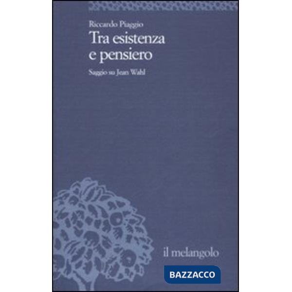 Tra esistenza e pensiero. Saggio su Jean Wahl