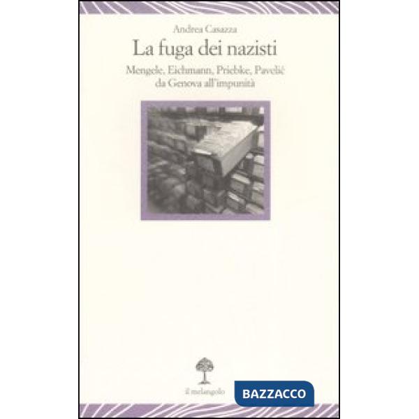 Fuga dei nazisti. Mengele, Eichmann, Priebke, Pavelic da Genova all'impunità (La