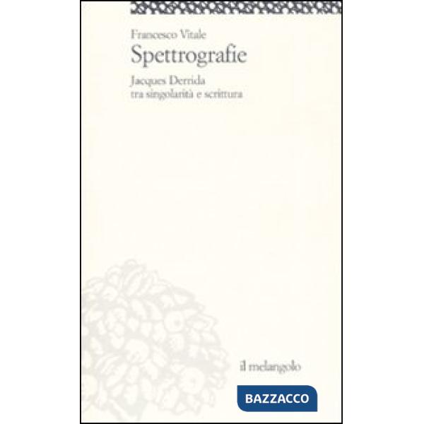 Spettrografie. Jacques Derrida tra singolarità e scrittura