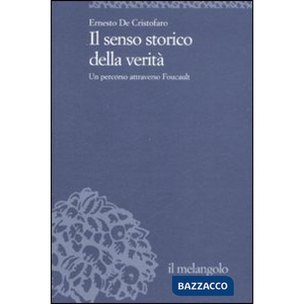 Senso della verità. Un percorso attraverso Foucault (Il)