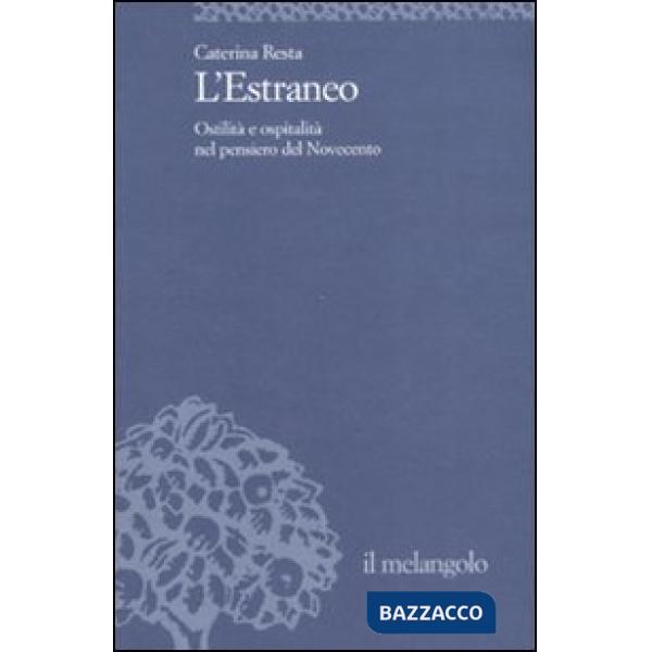 Estraneo. Ostilità e ospitalità nel pensiero del Novecento (L')