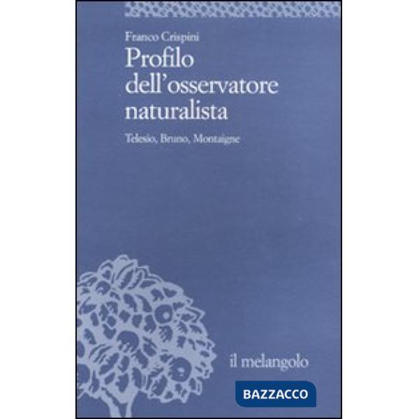 Profilo dell'osservatore naturalista. Telesio, Bruno, Montaigne