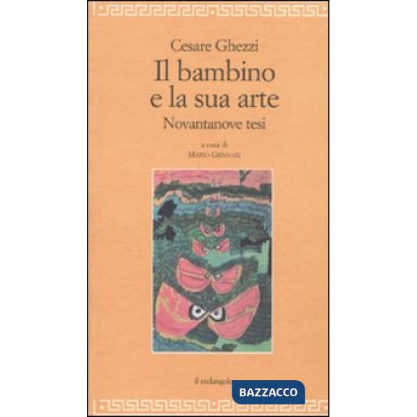 Bambino e la sua arte. Novantanove tesi (Il)