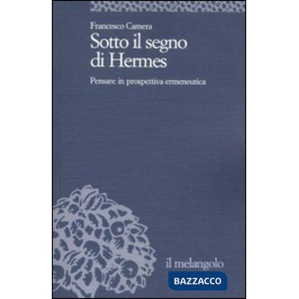 Sotto il segno di Hermes. Pensare in prospettiva ermeneutica