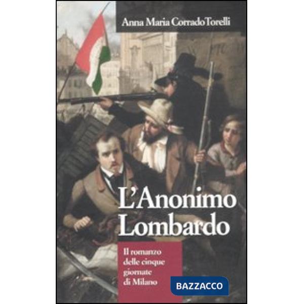 Anonimo lombardo. Il romanzo delle cinque giornate di Milano (L')
