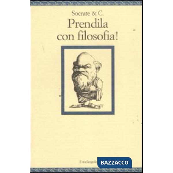 Socrate & C. Prendila con filosofia!