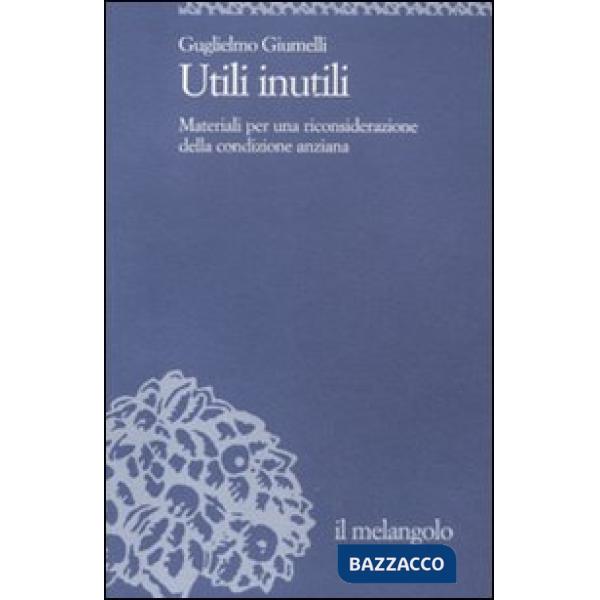 Utili inutili. Materiali per una riconsiderazione della condizione anziana