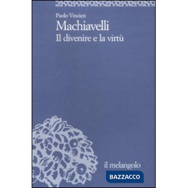 Machiavelli. Il divenire e la virtù
