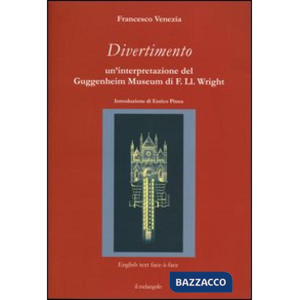 Divertimento. Un'interpretazione del Guggenheim Museum di F. Ll. Wright. Testo i