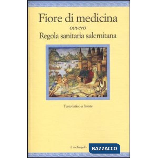 Fiore di medicina ovvero Regola sanitaria salernitana. Testo latino a fronte