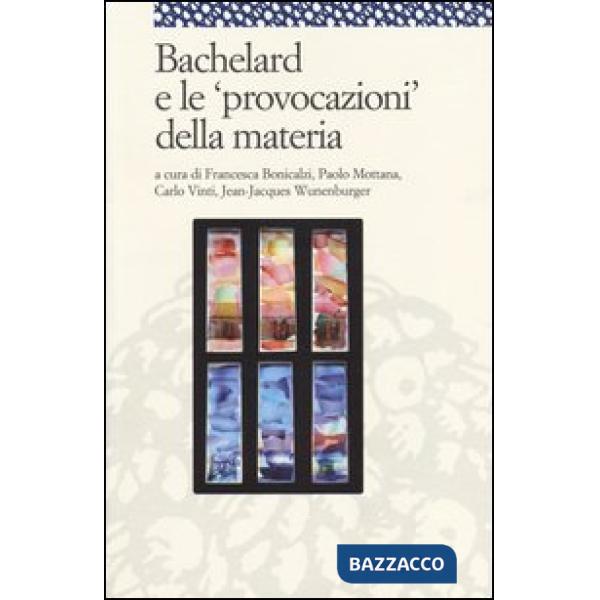 Bachelard e le «provocazioni» della materia