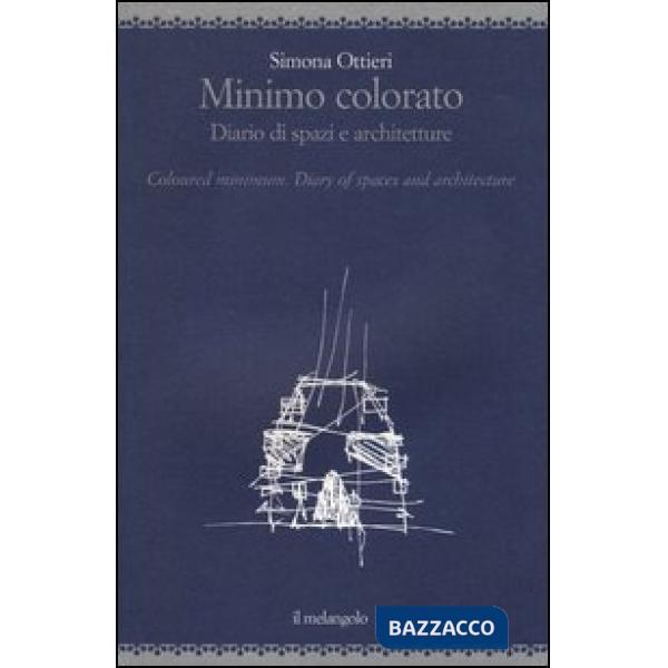 Minimo colorato. Diario di spazi e architetture. Ediz. italiana e inglese