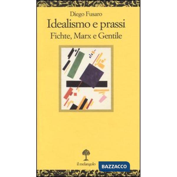 Idealismo e prassi. Fichte, Marx e Gentile