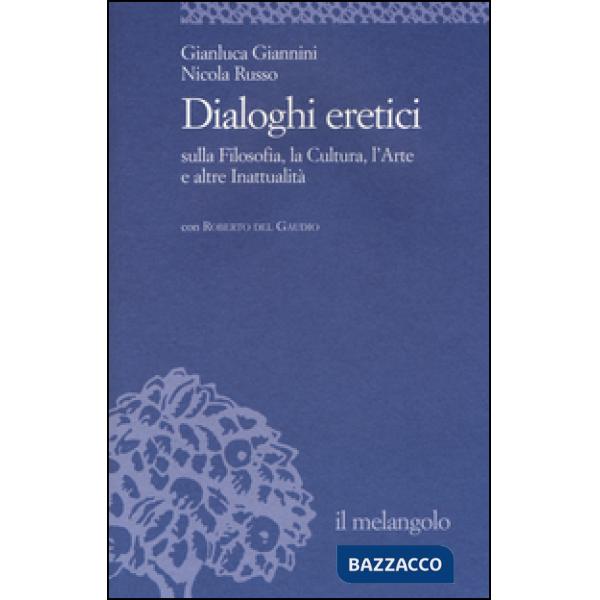 Dialoghi eretici sulla filosofia, la cultura, l'arte e altre inattualità