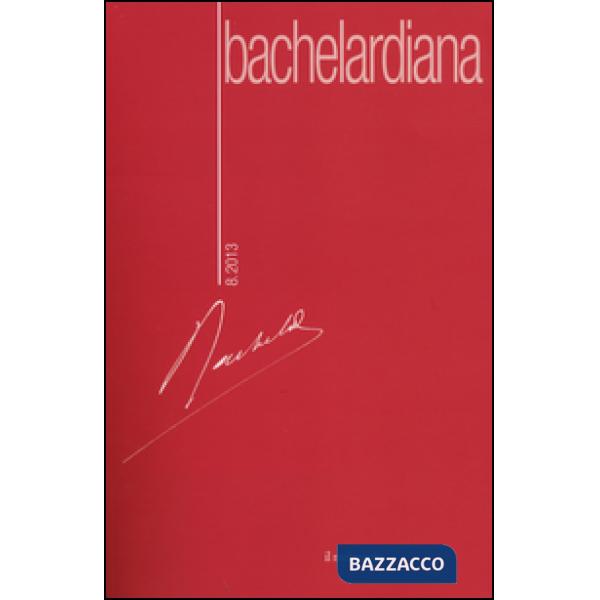 Bachelardiana (2013). Vol. 8: Bachelard/Actualisation.