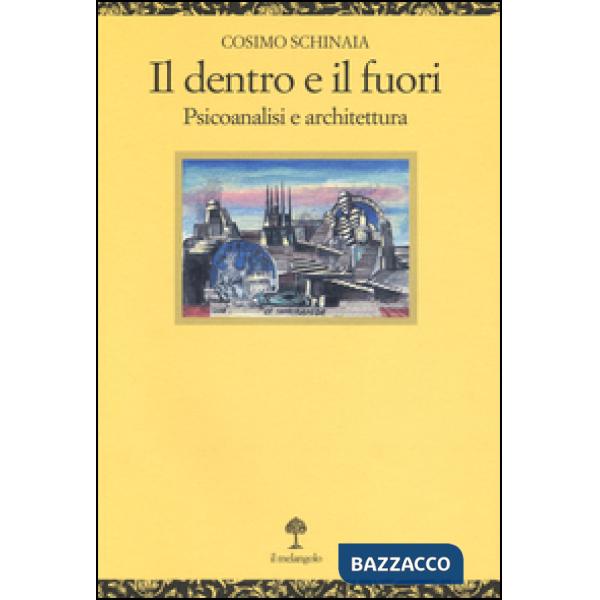 Dentro e il fuori. Psicoanalisi e architettura (Il)