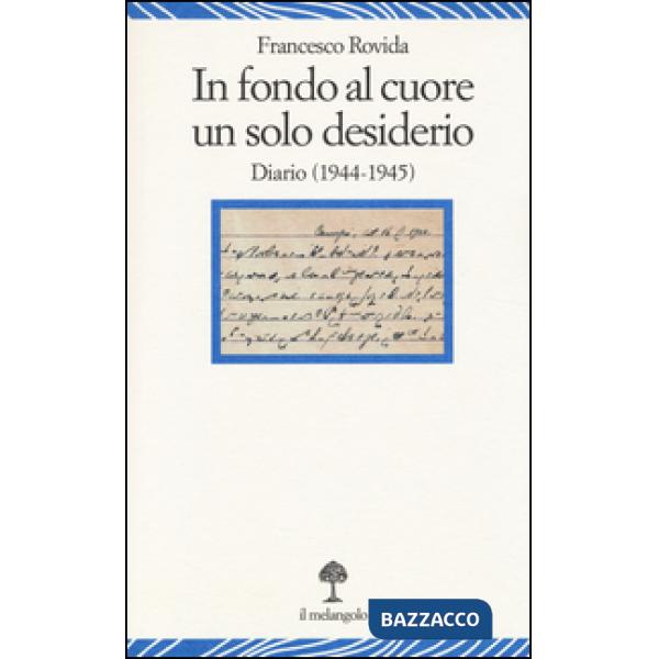 In fondo al cuore un solo desiderio. Diario (1944-1945)