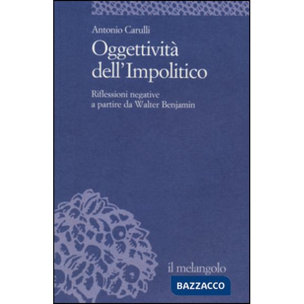 Oggettività dell'impolitico. Riflessioni negative a partire da Walter Benjamin