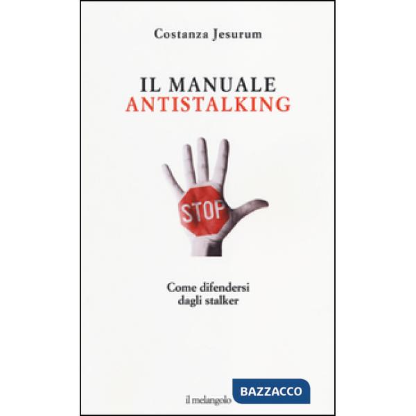 Manuale antistalking. Come difendersi dagli stalker (Il)