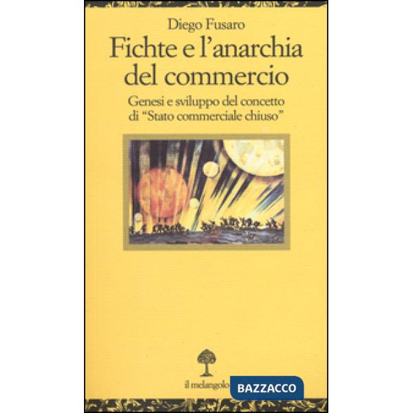 Fichte e l'anarchia del commercio. Genesi e sviluppo di «Stato commerciale chius