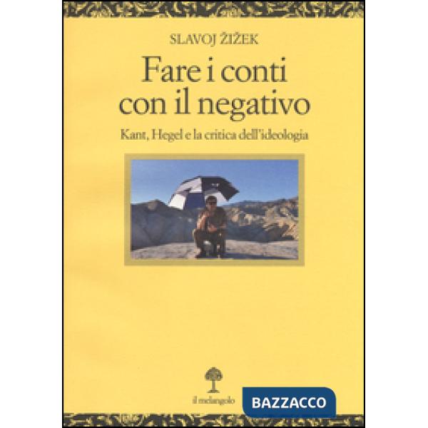 Fare i conti con il negativo. Kant, Hegel e la critica dell'ideologia