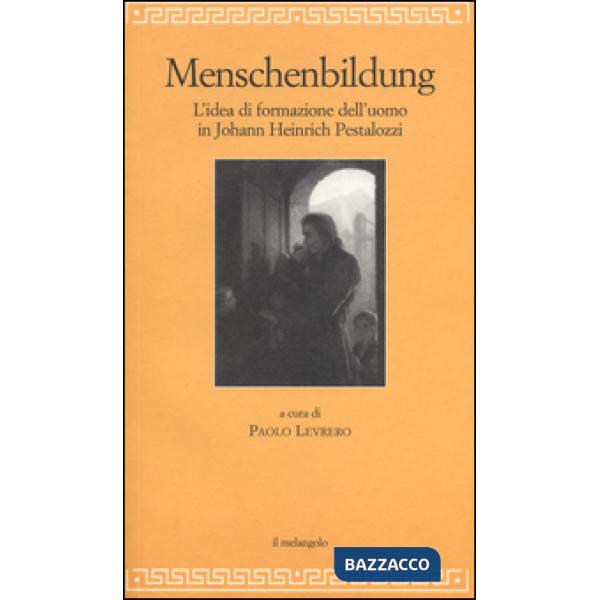 Menschenbildung. L'idea di formazione dll'uomo. Johann Heinrich Pestalozzi