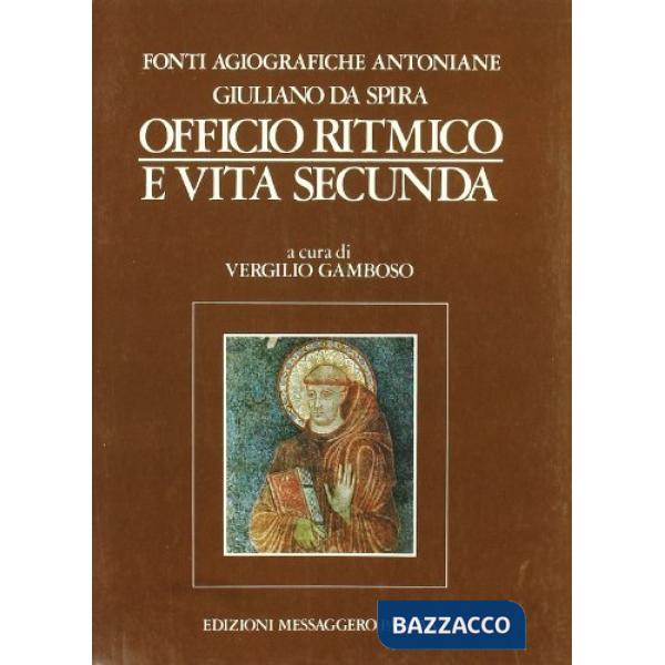 Fonti agiografiche antoniane. Vol. 2: Giuliano da Spira: Officio ritmico e «Vita secunda»