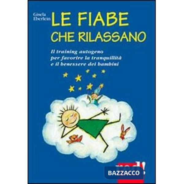 Fiabe che rilassano. Il training autogeno per favorire la tranquillità e il benessere dei bambini (Le)