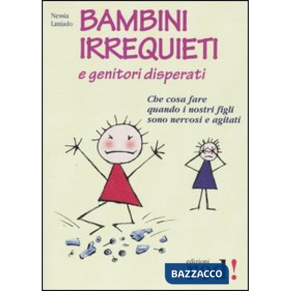 Bambini irrequieti e genitori disperati. Che cosa fare quando i nostri figli sono nervosi e agitati