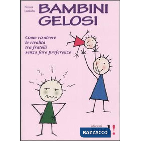 Bambini gelosi. Come risolvere le rivalità tra fratelli senza fare preferenze